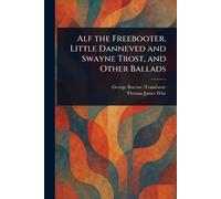 Alf the Freebooter, Little Danneved and Swayne Trost, and Other Ballads