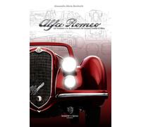 Alfa Romeo Gli Uomini e le Automobili che hanno costruito il Mito