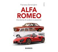 Alfa Romeo. Una storia di audacia e passione (I grandi)