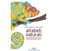 Alfabeti naturali. Piccola guida all'osservazione della creatività dell'universo. Ediz. a colori (PiNO. Piccoli naturalisti osservatori)