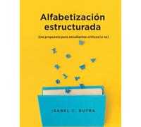 Alfabetización estructurada. Una propuesta paso a paso para estudiantes críticos (o no): Guía práctica para padres, docentes y terapeutas. Incluye ... y plan de intervención acumulativo.
