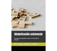 Alfabetización existencial: Escenas para aprender a estar en el mundo sin manual: 2 (CARTOGRAFÍAS DE LO HUMANO)