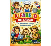 Alfabeto dei Lavori: Impara l'alfabeto colorando i Lavori dalla A alla Z!: Da Astronauta a Zoologo, impara giocando!