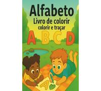 Alfabeto - Livro de Colorir e Traçar: Aprenda as letras de A a Z com animais, atividades educativas e páginas para colorir - Para crianças de 2 a 6 anos