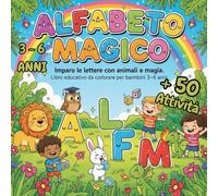 Alfabeto Magico - Imparo le lettere con animali e magia: Libro educativo da colorare per bambini 3-6 anni | Attività divertenti per imparare l’alfabeto giocando tra fantasia e colori. PRESCOLARE