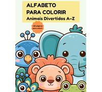 Alfabeto para Colorir: Animais Divertidos A-Z: +26 páginas para colorir com curiosidades educativas
