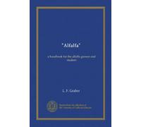 "Alfalfa": a handbook for the alfalfa grower and student