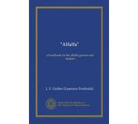 "Alfalfa": a handbook for the alfalfa grower and student