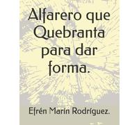 Alfarero que Quebranta para dar forma.