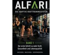 Alfari-das adaptive Krafttrainingssystem: Der erste Schritt zu mehr Kraft, Gesundheit und mehr Lebensqualität