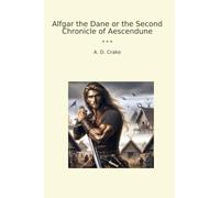 Alfgar the Dane or the Second Chronicle of Aescendune (Classic Books)