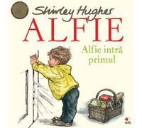 Alfie. Alfie intra primul - Shirley Hughes, Editie in limba romana