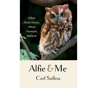 Alfie and Me: What Owls Know, What Humans Believe
