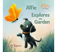 Alfie Explores the Garden: A Fun Puppy Adventure for Early Readers, Ages 4-7 (Alfie the Puppy)