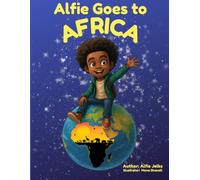 Alfie Goes To Africa: Inspired by a true story of kindness and courage.