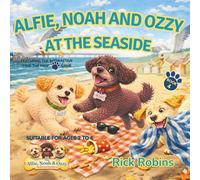 Alfie, Noah and Ozzy Go To The Seaside: Funny Dog Stories for Kids Ages 2-6 | Bedtime Adventures with Life Lessons | Based on Real Rescue Dogs (The Alfie, Noah and Ozzy Adventures)