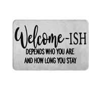 Alfombra Entrada Welcome Ish Depends On Who You Are and How Long You Stay Alfombras Limpia Zapatos Divertidos Alfombra De Baño Moderno Alfombra Antideslizante para Pasillo Garaje 40X60CM
