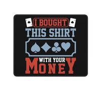 Alfombrilla De Ratón Compré Esta Camisa con Tu Dinero Mouse Pad Duradera Alfombrilla Seguimiento Suave Y Preciso Gaming Tapete para Escritorio Ordenador Oficina Trabajo 25X30Cm