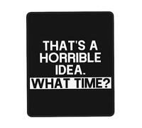 Alfombrilla De Ratón Esa Es Una Idea Horrible ¿Qué Hora? Alfombrilla Gaming con Bordes Cosidos Mouse Pad Pequeña, para Oficina, Ordenador, 25x30cm