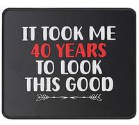 Alfombrilla De Ratón Funny Birthday It Took Me 40 Years To Look This Good Best 40Th Tapete Escritorio Duraderos Alfombra Raton Multifuncional Mousepad para Trabajo Oficina Pc 25X30CM