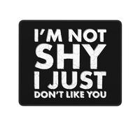 Alfombrilla De Ratón I'm Not Shy I Just Don't Like You Mouse Pad Protector Mousepad Multifuncional Alfombra Raton para Trabajo Ordenador Pc 25X30CM