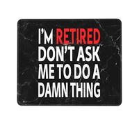 Alfombrilla De Ratón I'm Retired Don't Ask Me To Do A Damn Thing Mousepad Multifuncional Mouse Pad Protector Tapete Escritorio para Pc Trabajo Oficina 25X30CM