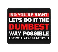Alfombrilla De Ratón No You'Re Right Let's Do It The Dumbest Way Possible Alfombra Raton Protector Mousepad Multifuncional Mouse Pad para Trabajo Ordenador Pc 25X30CM