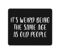 Alfombrilla De Ratón Weird Being The Same Age As Old People Mouse Pad Antideslizamiento Mousepad Multifuncional Tapete Escritorio para Trabajo Pc Ordenador 25X30CM