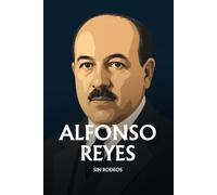 Alfonso Reyes sin rodeos: Lo esencial de su filosofía