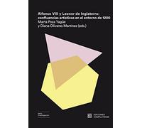 ALFONSO VIII Y LEONOR DE INGLATERRA: Confluencias artísticas en el entorno de 1200: 6 (Serie investigación)
