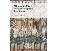 Alfonso X el Sabio: cronista y protagonista de su tiempo