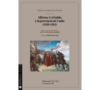 Alfonso X el Sabio y la provincia de Cádiz (1255-1282): 10 (Fuentes para la Historia de Cádiz y su provincia)