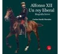 Alfonso XII. Un rey liberal. Biografía breve