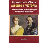 Alfonso Y Victoria. Las Tramas Íntimas, Secretas Y Europeas De Un Reino Desconocido: Las tramas intimas, secretas y europeas de un reinado ... Tramas of an unknown kingdom (SIN COLECCION)
