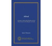 Alfred: a masque. Acted at the Theatre-royal in Drury-Lane, by His Majesty's servants
