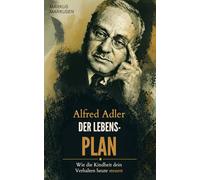 Alfred Adler - Der Lebensplan: Wie die Kindheit ihr Verhalten heute steuert (Alfred Adler Serie - Deutsch)