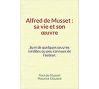 Alfred De Musset Sa Vie Et Son Œuvre (ebook)