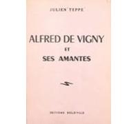 Alfred De Vigny Et Ses Amantes (ebook)