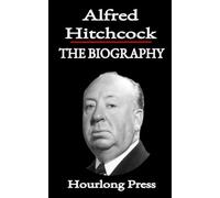 Alfred Hitchcock: A Biography (Hourlong Press)