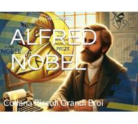 ALFRED NOBEL: Il bambino che trasformò le idee in responsabilità