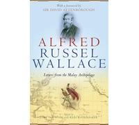 Alfred Russel Wallace: Letters from the Malay Archipelago