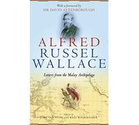 Alfred Russel Wallace: Letters from the Malay Archipelago