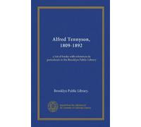 Alfred Tennyson, 1809-1892: a list of books with references to periodicals in the Brooklyn Public Library