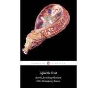 Alfred the Great: Asser's Life of King Alfred and Other Contemporary Sources (Penguin Classics)