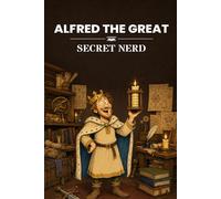 Alfred the Great: Secret Nerd (nüNERD Secret Nerd Ages 9-12)