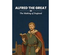Alfred the Great: The Making of England (nüNERD Big Ideas Ages 6-10)