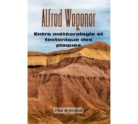 Alfred Wegener: Entre météorologie et tectonique des plaques