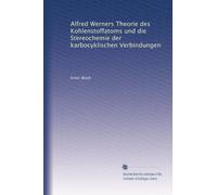 Alfred Werners Theorie des Kohlenstoffatoms und die Stereochemie der karbocyklischen Verbindungen