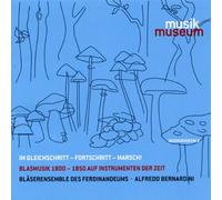 Alfredo Bernardini - Im Gleichschritt - Fortschritt - Marsch!: Blasmusik 1800-1850 auf Instrumenten der Zeit