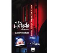 Alfredo e la mia cucina. Un viaggio attraverso le ricette tradizionali e i sapori autentici. Ediz. italiana e inglese